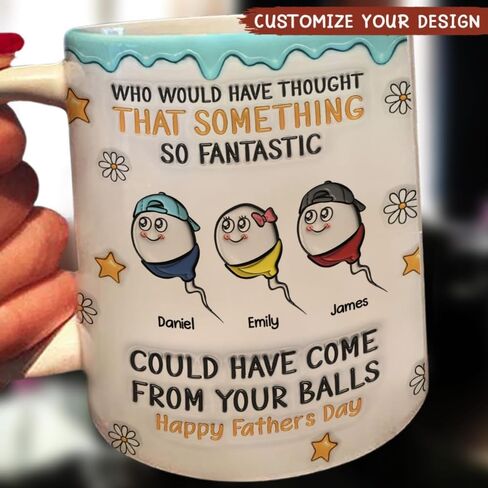 We All Came From There - Personalized Custom 3D Inflated Effect Mug, Who Would Have Thought That Something So Fantastic Could Have Come From Your Balls Mug, Happy Father's Day Cup, Fathers Day Mugs in Kuwait