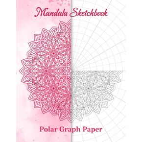 Mandala Sketchbook: Circular Grid Notebook with Polar Coordinate Graph Paper For Drawing & Coloring Mandala Art. Mandala Practice Workbook For Artist, Adult & Kids