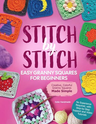 Stitch by Stitch! Easy Granny Squares for Beginners: Creative, Colorful Granny Squares Made Simple - No Experience Required, with Step-by-Step Support and Video Tutorials in Kuwait