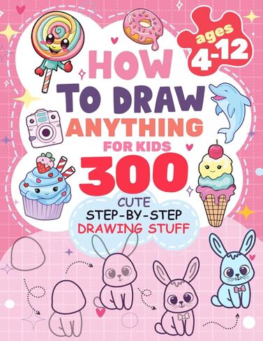كيفية رسم أي شيء للأطفال: 300 قطعة رسم لطيفة خطوة بخطوة: طعام مذهل، وحيوانات، وKAWAII، والهدايا وغيرها (كيفية رسم الكتب للأطفال) in Kuwait