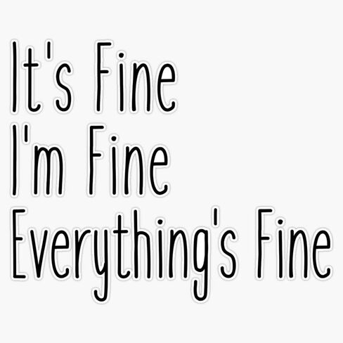 Magnet It Is Fine I Am Fine Everything Is Fine Magnetic Vinyl Sticker 5" in Kuwait