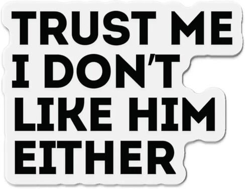 Anti Elon Car Magnet, Anti Elon Bumper Magnet, Trust ME I Don't Like HIM Either Funny Stickers - 5" x 3" in Kuwait