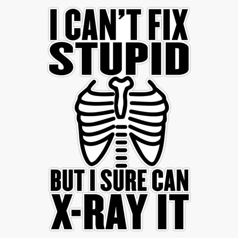 Funny Radiology Can'T Fix Stupid But I Sure Can X-Ray It Sticker Vinyl Decal Wall Laptop Window Car Bumper Sticker 5" in Saudi Arabia