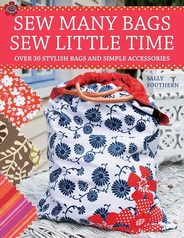 Sew Many Bags, Sew Little Time: Over 30 Simply Stylish Bags and Accessories in Kuwait