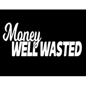 Money Well Wasted Vinyl Sticker | 7" by 3" | White Vinyl in Kuwait