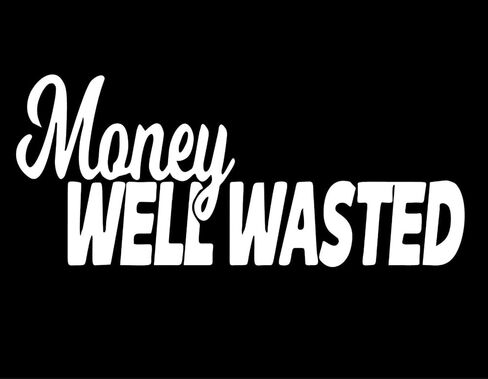 Money Well Wasted Vinyl Sticker | 7" by 3" | White Vinyl in Kuwait