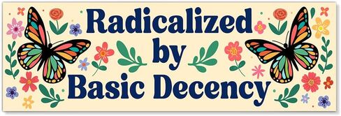 Radicalized by Basic Decency Car Bumper Magnet, Butterfly Equal Magnets for Bumper Fridge Locker, Waterproof Democracy Human Rights Sticker or Magnet, Equality Car Accessories for Democrat in Kuwait
