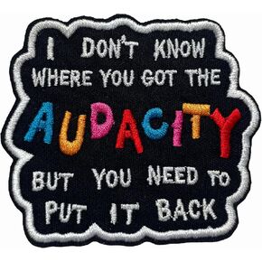 I Don’t Know Where You Got The Audacity Patch 3 Inches Funny Sarcastic Quote, Mental Health, Iron On/Sew On Embroidery Fabric Applique Patches for Backpack Army Hat, Dog Harness Gifts for Mom Dad in Saudi Arabia