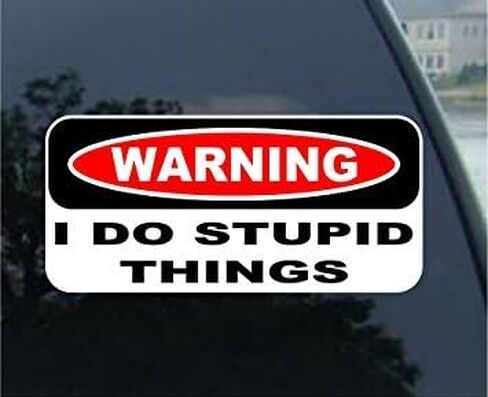 Warning I Do Stupid Things Bumper Sticker/Decal in Saudi Arabia