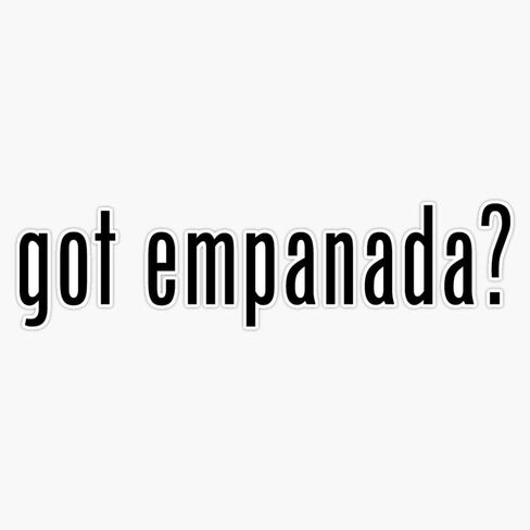 Magnet Got Empanada? Magnet Vinyl Decal Sticker 5" in Kuwait