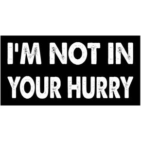7.5x3.75(in) - Funny Magnet - I'm NOT in Your Hurry Bumper Magnet - I'm NOT in Your Hurry Bumper Sticker - Vehicle, Car, Truck in Kuwait
