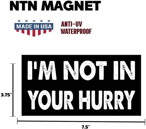 7.5x3.75(in) - Funny Magnet - I'm NOT in Your Hurry Bumper Magnet - I'm NOT in Your Hurry Bumper Sticker - Vehicle, Car, Truck in Kuwait