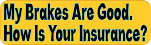 StickerTalk My Brakes are Good How is Your Insurance Magnet, 10 inches by 3 inches in Kuwait