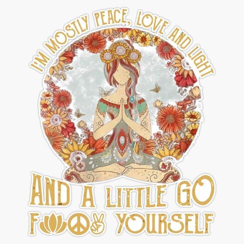I'm Mostly Peace,Love and Light and A Little Go Fuck Yourself Sticker Vinyl Bumper Sticker Decal 5" in Saudi Arabia