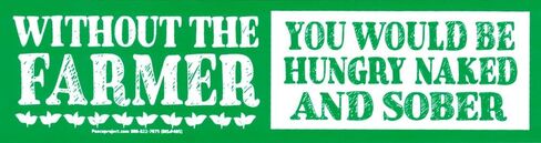 Without The Farmer You Would Be Hungry Naked and Sober - Agriculture Farming Small Car Bumper Window Sticker Laptop Water Bottle Decal 6.25-by-1.625 Inches in Kuwait