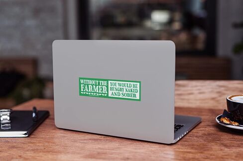 Without The Farmer You Would Be Hungry Naked and Sober - Agriculture Farming Small Car Bumper Window Sticker Laptop Water Bottle Decal 6.25-by-1.625 Inches in Kuwait