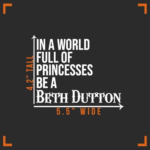 in A World Full of Princesses Be Beth Dutton Decal Vinyl Sticker Auto Car Truck Wall Laptop | White | 5.5" x 4" in Kuwait