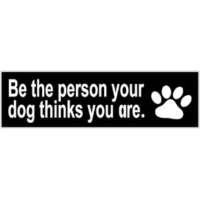 StickerJOE Be The Person Your Dog Thinks You are Bumper Sticker 9" X 3" in Saudi Arabia
