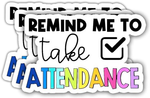3Pcs - Remind Me to Take Attendance Sticker Reminder School Attendance Teacher Teaching Education Stickers Gift Decorations for Laptop Water Bottle Helmet Car Trucks Vans, Sticker 3"x4" in Saudi Arabia
