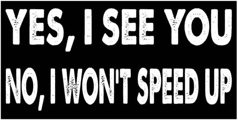 7.5x3.75(in) - Funny Magnet - yes i See You no i Won't Speed up Bumper Magnet - yes i See You no i Won't Speed up Bumper Sticker - Vehicle, Car, Truck in Kuwait