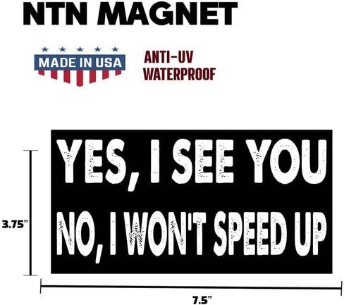 7.5x3.75(in) - Funny Magnet - yes i See You no i Won't Speed up Bumper Magnet - yes i See You no i Won't Speed up Bumper Sticker - Vehicle, Car, Truck in Kuwait
