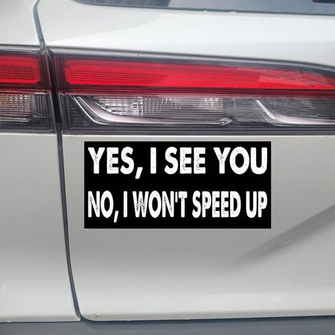 7.5x3.75(in) - Funny Magnet - yes i See You no i Won't Speed up Bumper Magnet - yes i See You no i Won't Speed up Bumper Sticker - Vehicle, Car, Truck in Kuwait