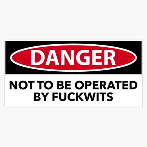 MAGNET NOT TO BE OPERATED BY FUCKWITS bumper Magnet Vinyl Magnetic Sticker 20 mil - Size 5" in Kuwait