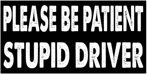 7.5x3.75(in) - Funny Magnet - Please Be Patient Stupid Driver Bumper Magnet - Please Be Patient Stupid Driver Bumper Sticker - Vehicle, Car, Truck in Kuwait