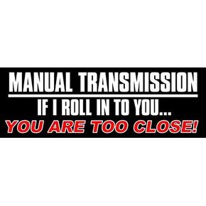 Magnet Black Manual Transmission - If I Roll in to You You're Too Close Bumper Magnetic Sticker in Saudi Arabia