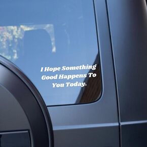 I Hope Something Good Happens to You Today - Motivational Car Vinyl Decal Bumper Sticker for Car, Wall, Window, Vehicle, Weather Resistant, Inspirational, Good Energy, Manifestation