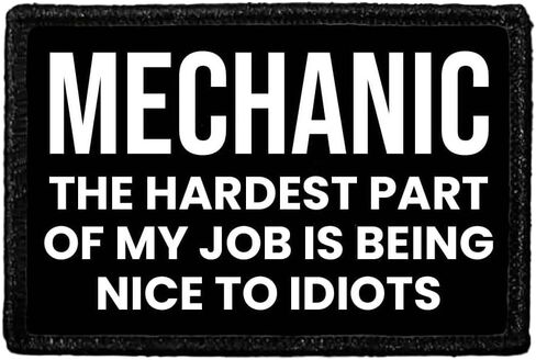 Mechanic - The Hardest Part of My Job is Being Nice to Idiots | Hook and Loop Attach for Hats, Jeans, Vest, Coat | 2x3 in | by Pull Patch in Kuwait