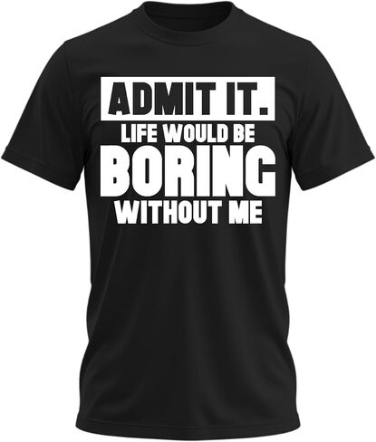 Admit It Life Would Be Boring Without Me Shirt Funny Saying Shirts for Men Adult Graphic Tees Gag Gifts for Men in Saudi Arabia