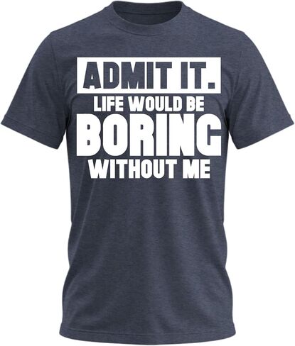 Admit It Life Would Be Boring Without Me Shirt Funny Saying Shirts for Men Adult Graphic Tees Gag Gifts for Men in Saudi Arabia