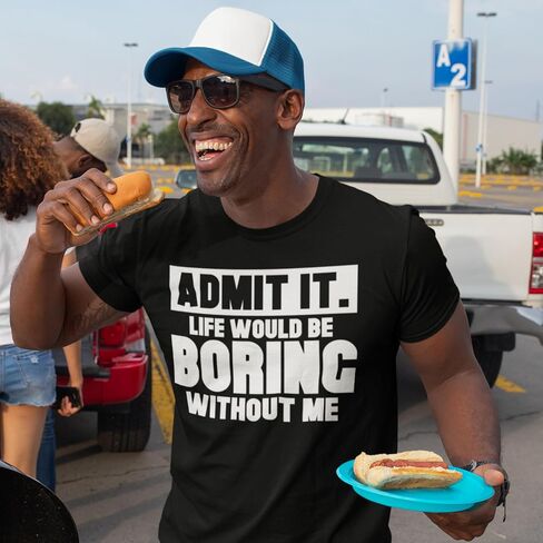 Admit It Life Would Be Boring Without Me Shirt Funny Saying Shirts for Men Adult Graphic Tees Gag Gifts for Men in Saudi Arabia