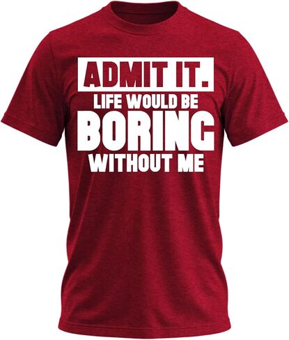 Admit It Life Would Be Boring Without Me Shirt Funny Saying Shirts for Men Adult Graphic Tees Gag Gifts for Men in Saudi Arabia