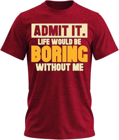 Admit It Life Would Be Boring Without Me Shirt Funny Saying Shirts for Men Adult Graphic Tees Gag Gifts for Men in Saudi Arabia