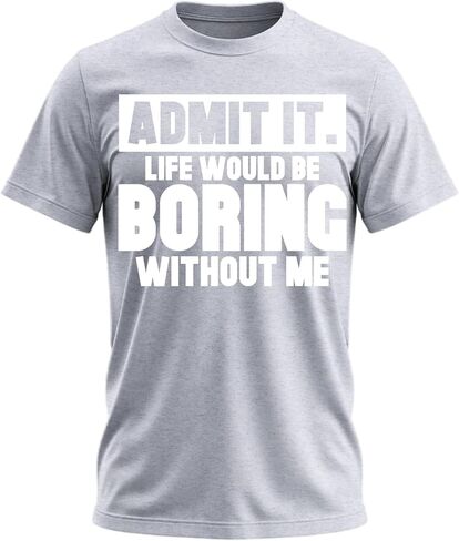 Admit It Life Would Be Boring Without Me Shirt Funny Saying Shirts for Men Adult Graphic Tees Gag Gifts for Men in Saudi Arabia