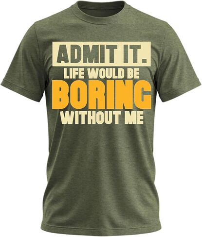 Admit It Life Would Be Boring Without Me Shirt Funny Saying Shirts for Men Adult Graphic Tees Gag Gifts for Men in Saudi Arabia