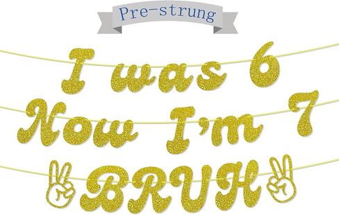 I was 6 Now I'm 7 BRUH Gold Glitter Banner, 6 7 Birthday Decorations,Hello Seven,Happy 7th Birthday Decorations Supplies for boy girl (Pre-Strung) in Saudi Arabia