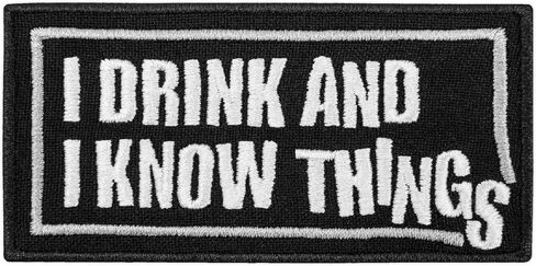 EMBROVERSE I Drink and I Know Things Patch - Bachelor Party Funny Quotes - Embroidered Iron On Sayings Patches - Size: 3.5 x 1.7 inches in Kuwait