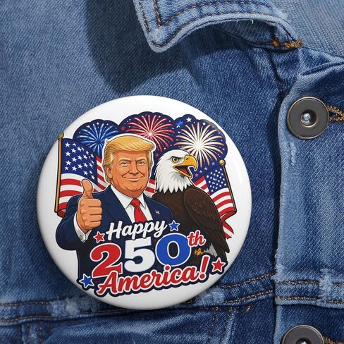 Patriotic Trump Happy 250th America! Commemorative Pin Button (Collectable) 4th of July Summer BBQ America's Birthday in Kuwait