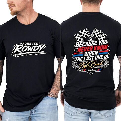 قميص السباق التذكاري Kyle Buscch، لأنك لا تعرف أبدًا تي شيرت، قميص Forever Rowdy Motorsport، تي شيرت مطبوع عليه اقتباس يوم السباق باللون الأسود in Kuwait