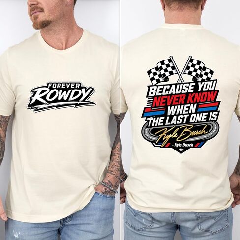 قميص السباق التذكاري Kyle Buscch، لأنك لا تعرف أبدًا تي شيرت، قميص Forever Rowdy Motorsport، تي شيرت مطبوع عليه اقتباس يوم السباق باللون الأسود in Kuwait