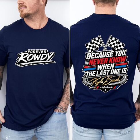 قميص السباق التذكاري Kyle Buscch، لأنك لا تعرف أبدًا تي شيرت، قميص Forever Rowdy Motorsport، تي شيرت مطبوع عليه اقتباس يوم السباق باللون الأسود in Kuwait