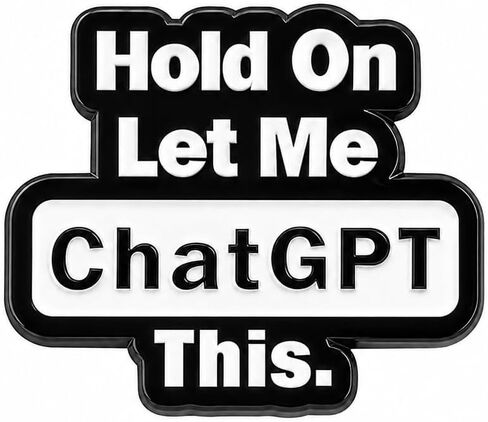 Funny Pin - Enamel Internet Meme Pins Brooch with "Hold On Let Me ChatGPT This" for Backpacks, Jackets, Hats. Humorous Quotes Brooches Gift for Coworkers, Adults in Saudi Arabia