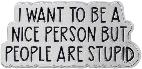 I Want To Be A Nice Person But People Are Stupid Enamel Pin, Sarcastic Dark Humor Pin Brooch, Funny Sarcasm Quote Sayings, Sassy Rude Humor Badge Brooch, Edgy Attitude Lapel Badge, Gift For Sarcastic Friend Sassy Girl Women, Snarky Saying Accessory in Saudi Arabia
