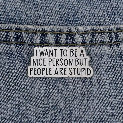 I Want To Be A Nice Person But People Are Stupid Enamel Pin, Sarcastic Dark Humor Pin Brooch, Funny Sarcasm Quote Sayings, Sassy Rude Humor Badge Brooch, Edgy Attitude Lapel Badge, Gift For Sarcastic Friend Sassy Girl Women, Snarky Saying Accessory in Saudi Arabia