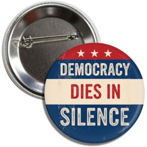 Democracy Dies in Silence Political Button Pin Badge, Anti Trump, No Kings Round, 2.25 Inch Pinback in Kuwait