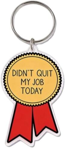 “Didn’t Quit My Job Today" Keychain – Funny Award Ribbon Design for Office Workers & Survivors – Perfect for Coworkers, Remote Teams & Anyone Who Deserves a Gold Star for Not Walking Out in Kuwait