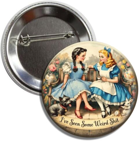 Dorothy and Alice Funny Pin Button Badge, Vintage Storybook Character Design, Humorous Novelty Dark Accessory, I’ve Seen Some Weird Shit Pinback in Kuwait